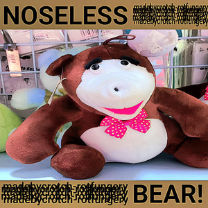 NOSELESS BEAR!