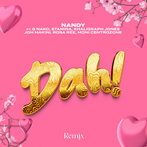 Dah! (Feat. G Nako, Joh Makini, Rosa Ree, Khaligraph Jones, Moni & Stamina)[Remix] by Nandy, Moni Centrozone, G Nako, Joh Makini, Rosa Ree, Khaligraph Jones, Stamina