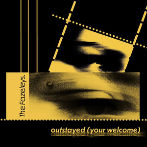 Outstayed (Your Welcome) by The Fazeleys