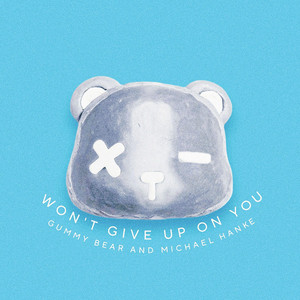 Won't Give Up On You by Gummy Bear, Michael Hanke