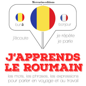 J'apprends le roumain (J'écoute, je répète, je parle)