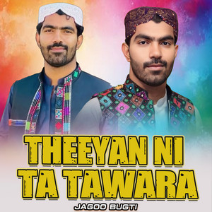 Jagoo Bugti - Theeyan Ni Ta Tawara