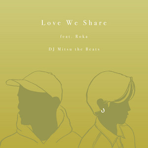 Love We Share (feat. Roka) by DJ Mitsu The Beats, Roka