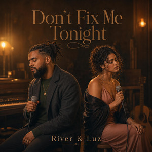 Don't Fix Me Tonight by River & Luz