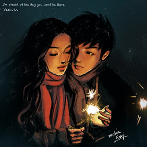 I’m afraid of the day you won’t be there by Yasin Lv