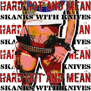 Hard Hot and Mean by Skanks With Knives
