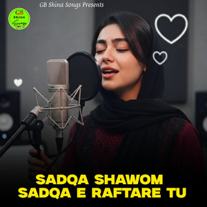 GB Shina Songs - Sadqa Shawom Sadqa e raftare Tu (TikTok Trending Song)
