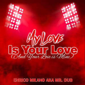 My Love Is Your Love - song and lyrics by Enrico Milano aka Mr ...