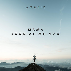 Mama… Look At Me Now by Amazir