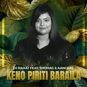 DJ Rahat - Keno Piriti Baraila Re (feat. Shohag & Aanchal)
