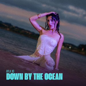 Down By The Ocean by Ayla XO