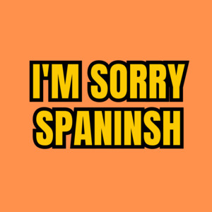 I'm Sorry Spaninsh