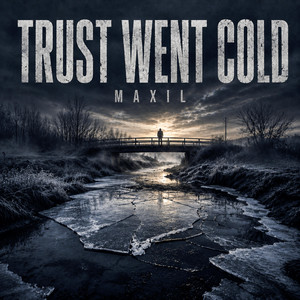 Trust Went Cold by MAXIL