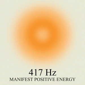 417 Hz Manifest Positive Energy