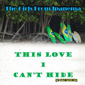 This Love I Can't Hide - Extended by The Girls from Ipanema, José Côrte-Real