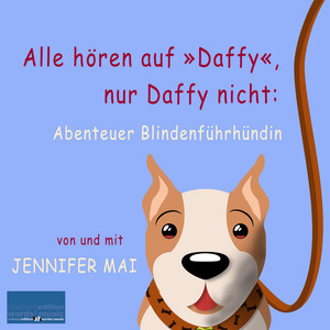 Alle hören auf »Daffy«, nur Daffy nicht: (Abenteuer Blindenführhündin)