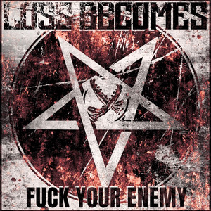 Fuck Your Enemy by Loss Becomes