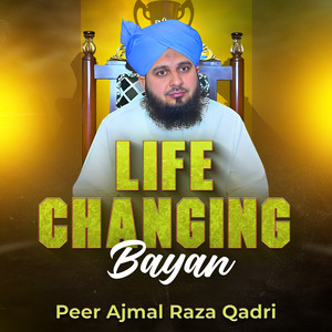 Peer Ajmal Raza Qadri - Life Changing Bayan