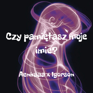 Czy pamiętasz moje imie? by AENKAAA, Igorson