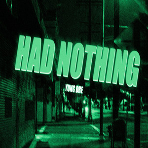 Had Nothing by Yung Dre
