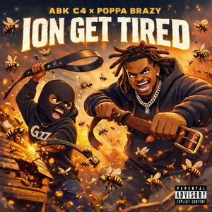 Ion Get Tired by Abk C4, Poppa Brazy