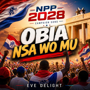 Eve delight worship - NPP 2028, Obia Nsa Wo Mu, Ghana politics, Ghana campaign song, NPP song, Ghana music 2026, political song Ghana, Eve Delight, Ghana trending song, campaign anthem
