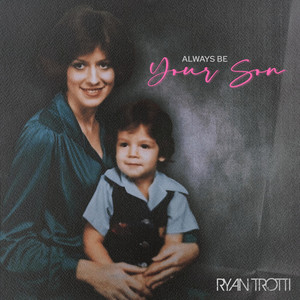 Always Be Your Son by Ryan Trotti