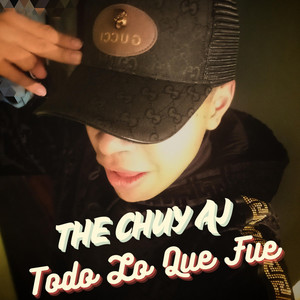 THE CHUY AJ - Todo Lo Que Fue