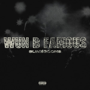 WUN B FAMOUS by SlimeGoon9