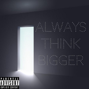Always Think Bigger by Peodsgns
