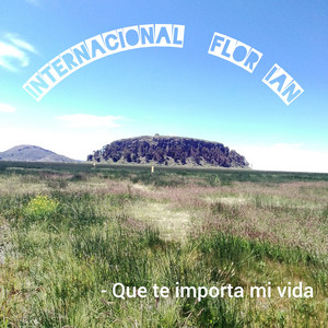Internacional flor Ian - Que Te Importa Mi Vida