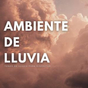 Ambiente De Lluvia: Tonos De Lluvia Para Disfrutar album