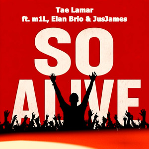 So Alive by Tae Lamar, m1L, Elan Brio, JusJames