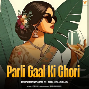 Parli Gaal Ki Chori (feat. Bali Sharma) by BxckBencher, Yashhh, Bali Sharma