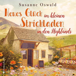 Neues Glück im kleinen Strickladen in den Highlands (ungekürzt) [Mit kreativen Strickanleitungen] Audiobook