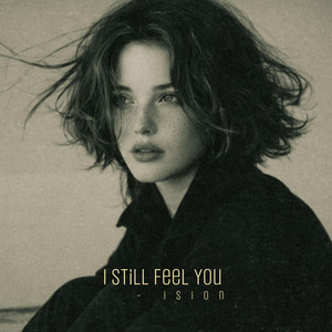 I Still Feel You by ision