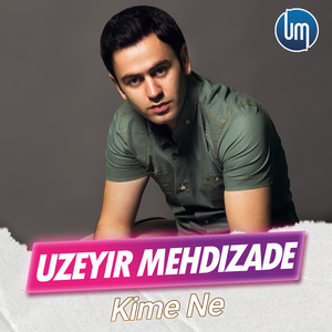 Uzeyir Mehdizade - Kime Ne