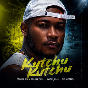 Kutchu Kutchu by Staigger Stm, Mfan.ak Thupa, Annony_mars, Pudi Ya Straata