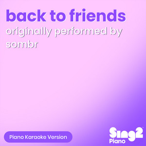 Sing2Piano - Back to Friends (Originally Performed by Sombr) [Piano Karaoke Version]