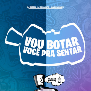 Vou Botar Você Pra Sentar