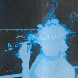 bad enough - remix by nightlife, Corey Lingo