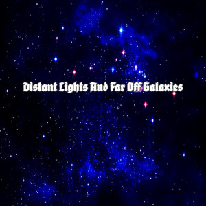Distant Lights And Far Off Galaxies