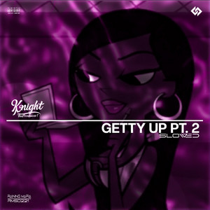 GETTY UP, PT. 2 - Slowed by KnightTheProducer!, Ms.Porsh, ProdByJuwan, It's Dynamite