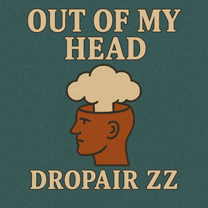 Out of My Head by DropAir ZZ