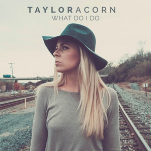What Do I Do by Taylor Acorn