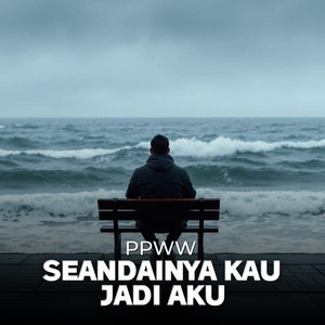 Seandainya Kau Jadi Aku by PPWW
