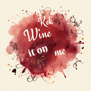 Wine It On Me by Kek