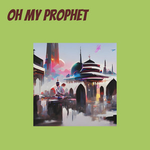 Oh My Prophet by Nuril Ham