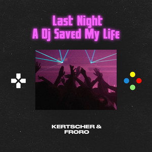Last Night a DJ Saved My Life by KERTSCHER, Froro