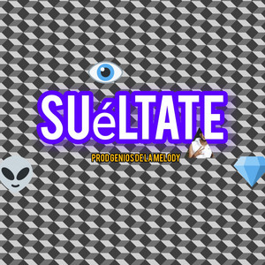 sueltate Prod Geniosdelamelody - Remastered 2016 by Elflaquitoma
